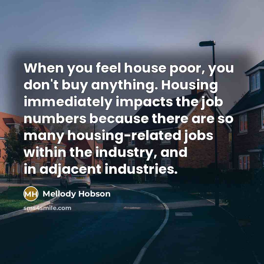 “When you feel house poor, you don't buy anything. Housing…” quote by Mellody Hobson