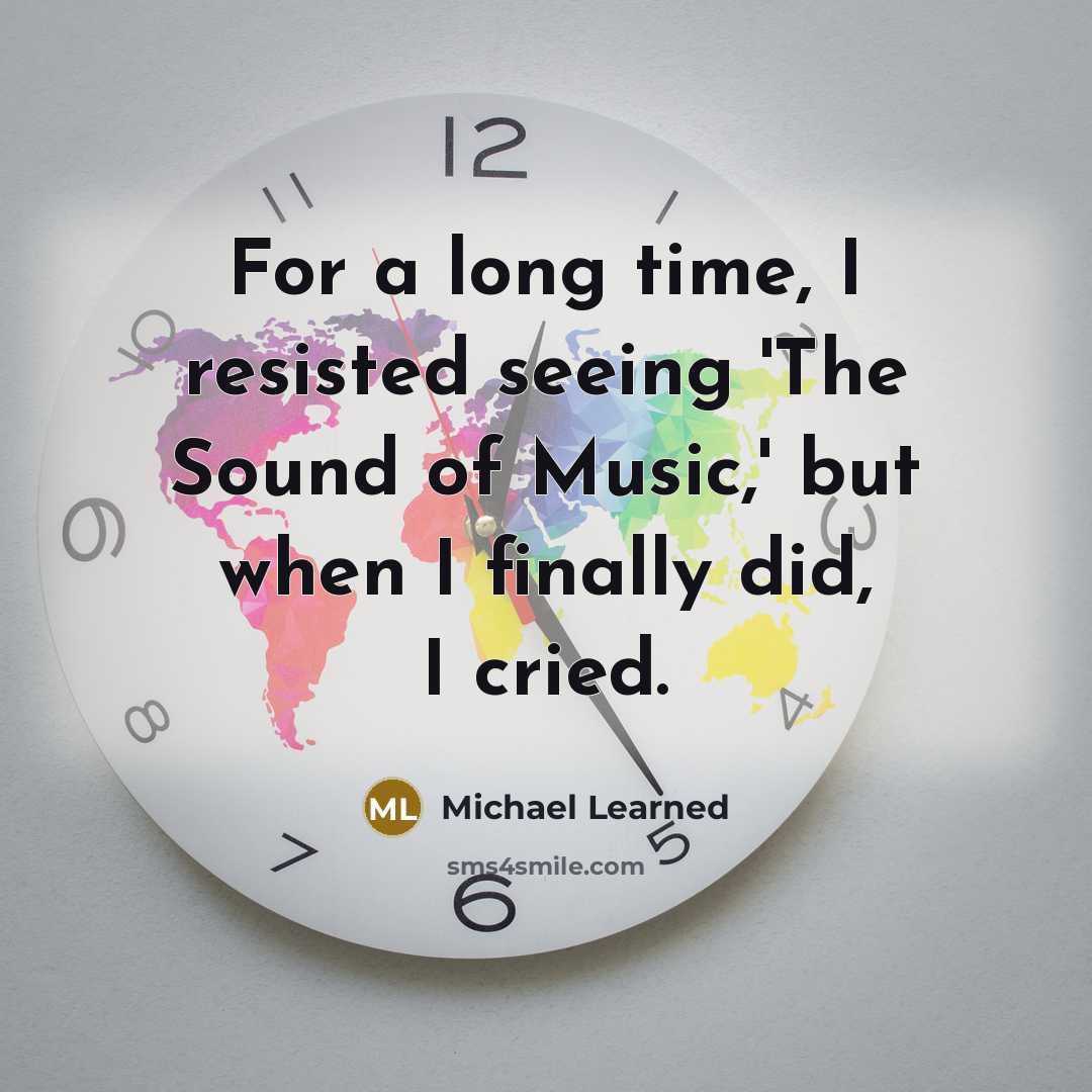 “For a long time, I resisted seeing 'The Sound of…” quote by Michael Learned