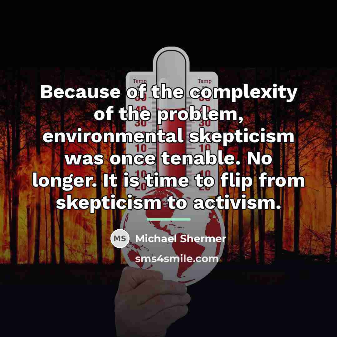 “Because of the complexity of the problem, environmental skepticism was…” quote by Michael Shermer