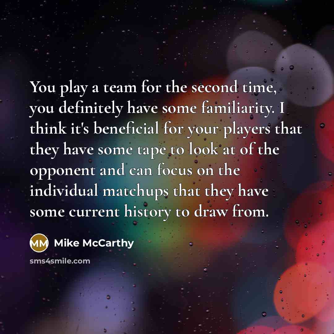 “You play a team for the second time, you definitely…” quote by Mike McCarthy