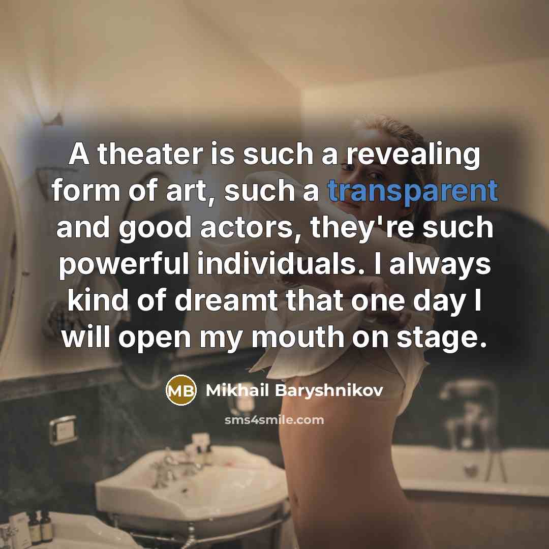 “A theater is such a revealing form of art, such…” quote by Mikhail Baryshnikov