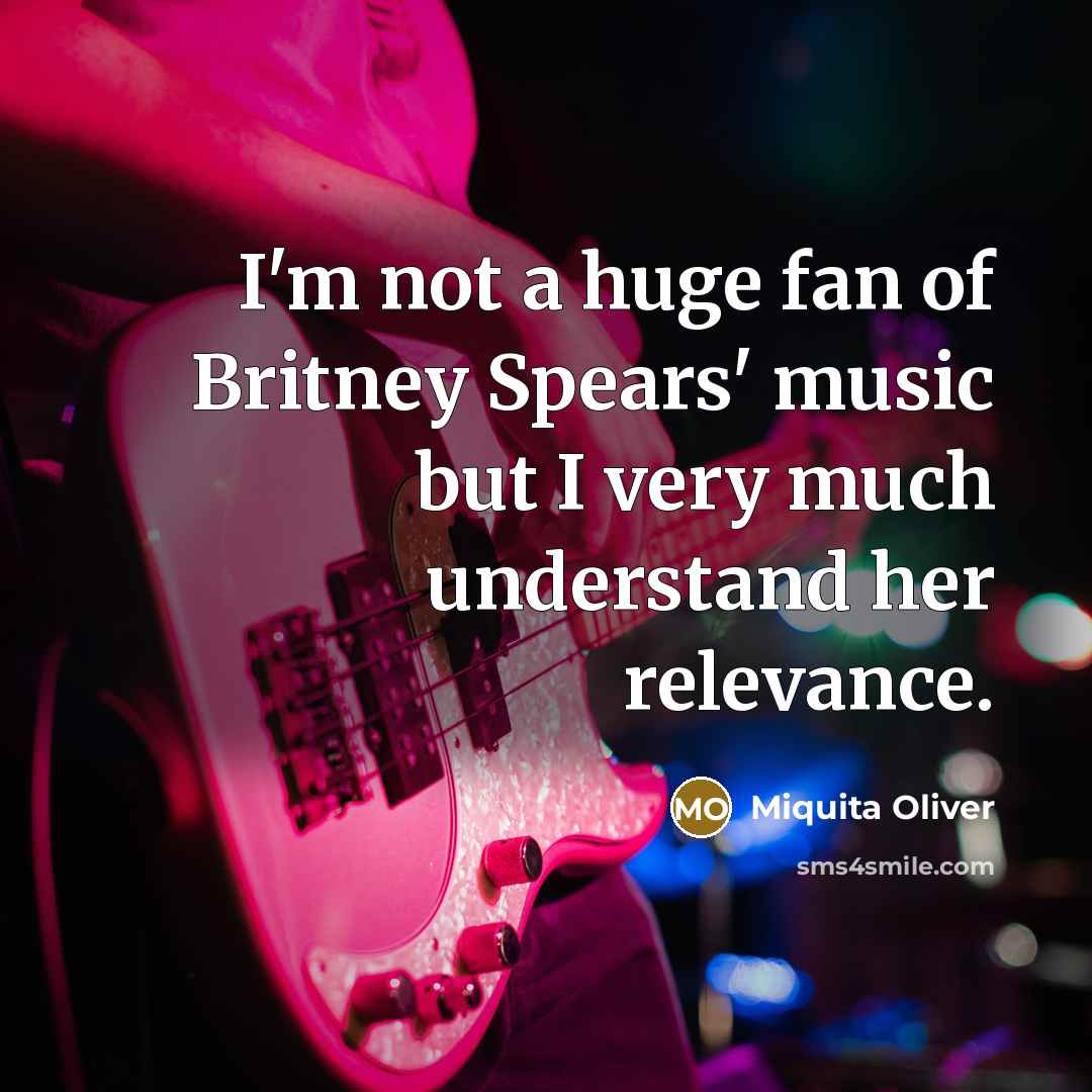 “I'm not a huge fan of Britney Spears' music but…” quote by Miquita Oliver