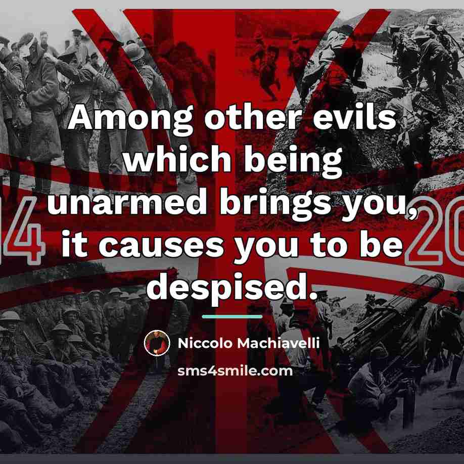 “Among other evils which being unarmed brings you, it causes…” quote by Niccolo Machiavelli