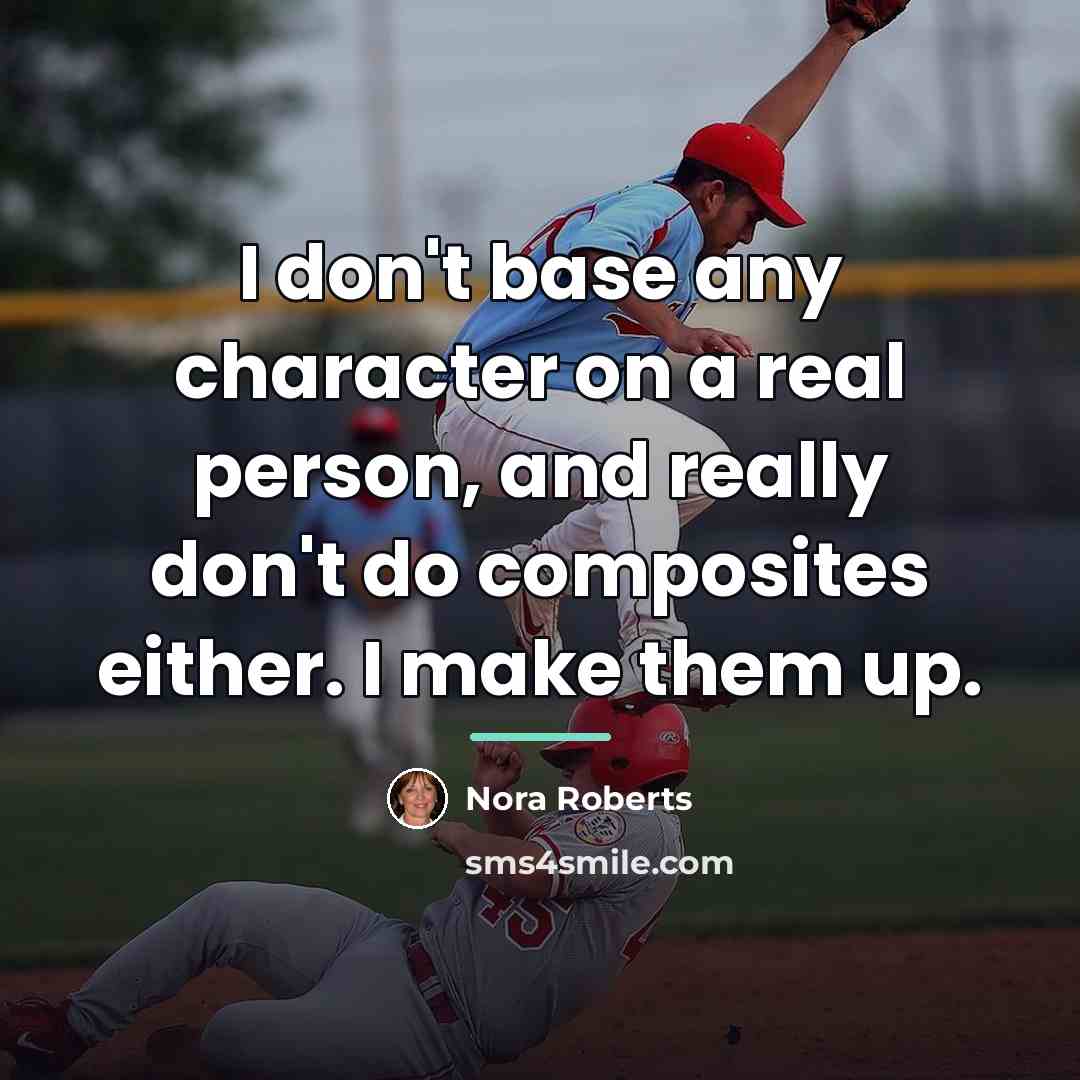 “I don't base any character on a real person, and…” quote by Nora Roberts
