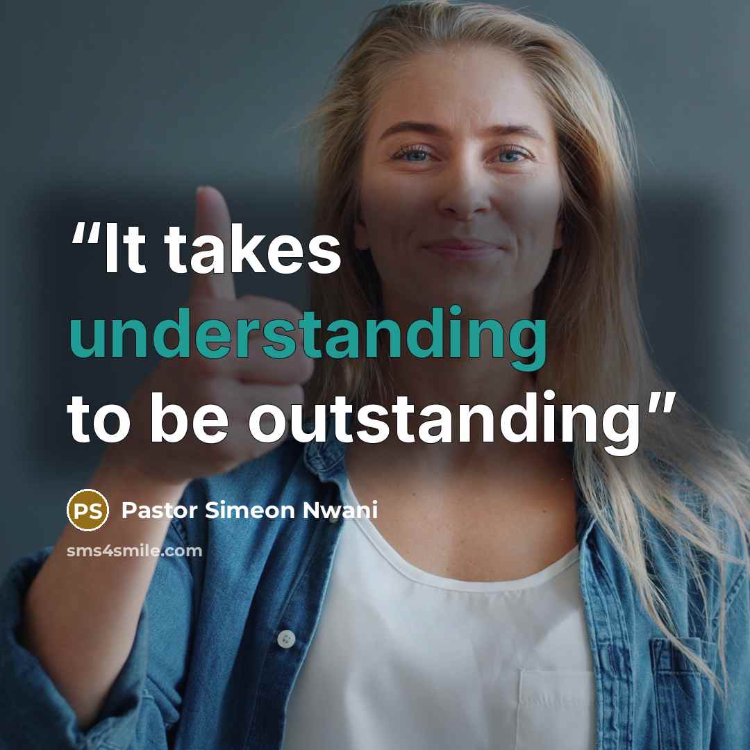 “It takes understanding to be outstanding” quote by Pastor Simeon Nwani