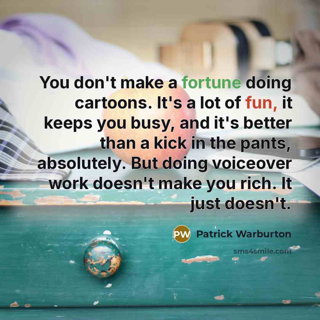 “You don't make a fortune doing cartoons. It's a lot…” quote by Patrick Warburton