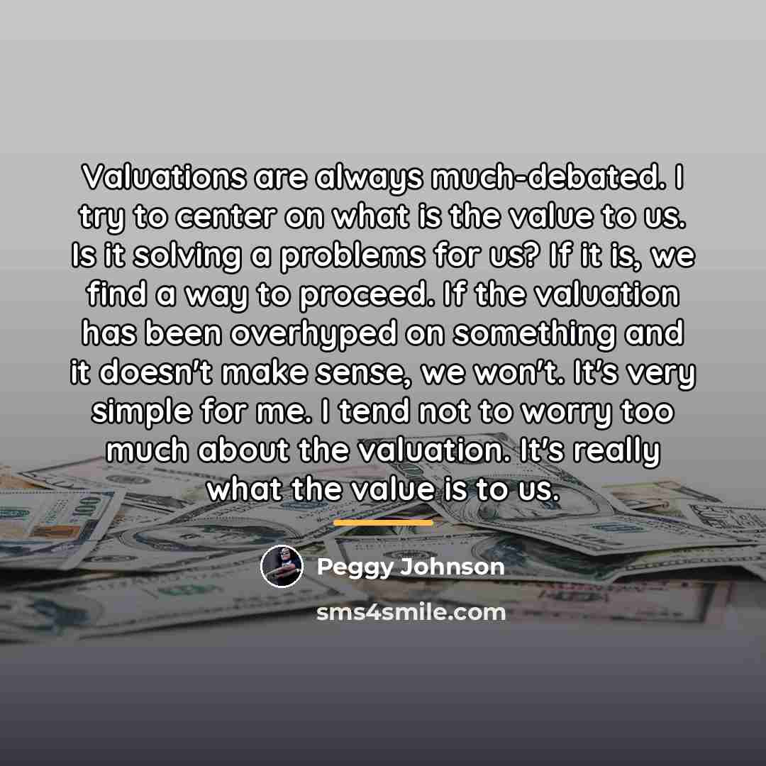 “Valuations are always much-debated. I try to center on what…” quote by Peggy Johnson