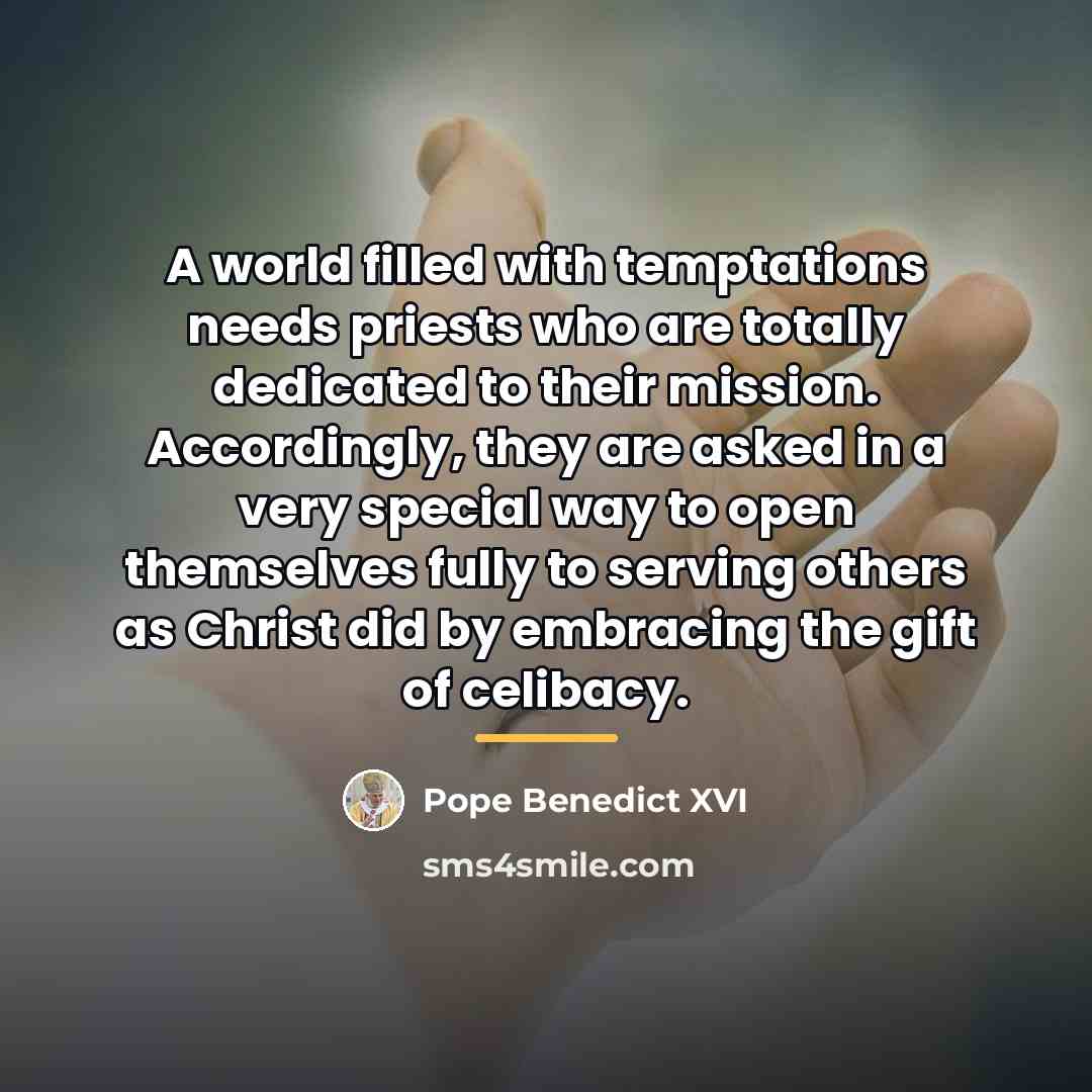 “A world filled with temptations needs priests who are totally…” quote by Pope Benedict XVI