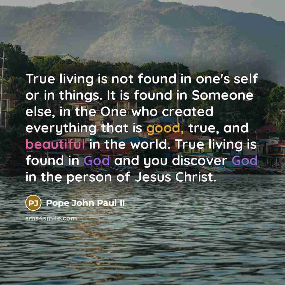 “True living is not found in one's self or in…” quote by Pope John Paul II