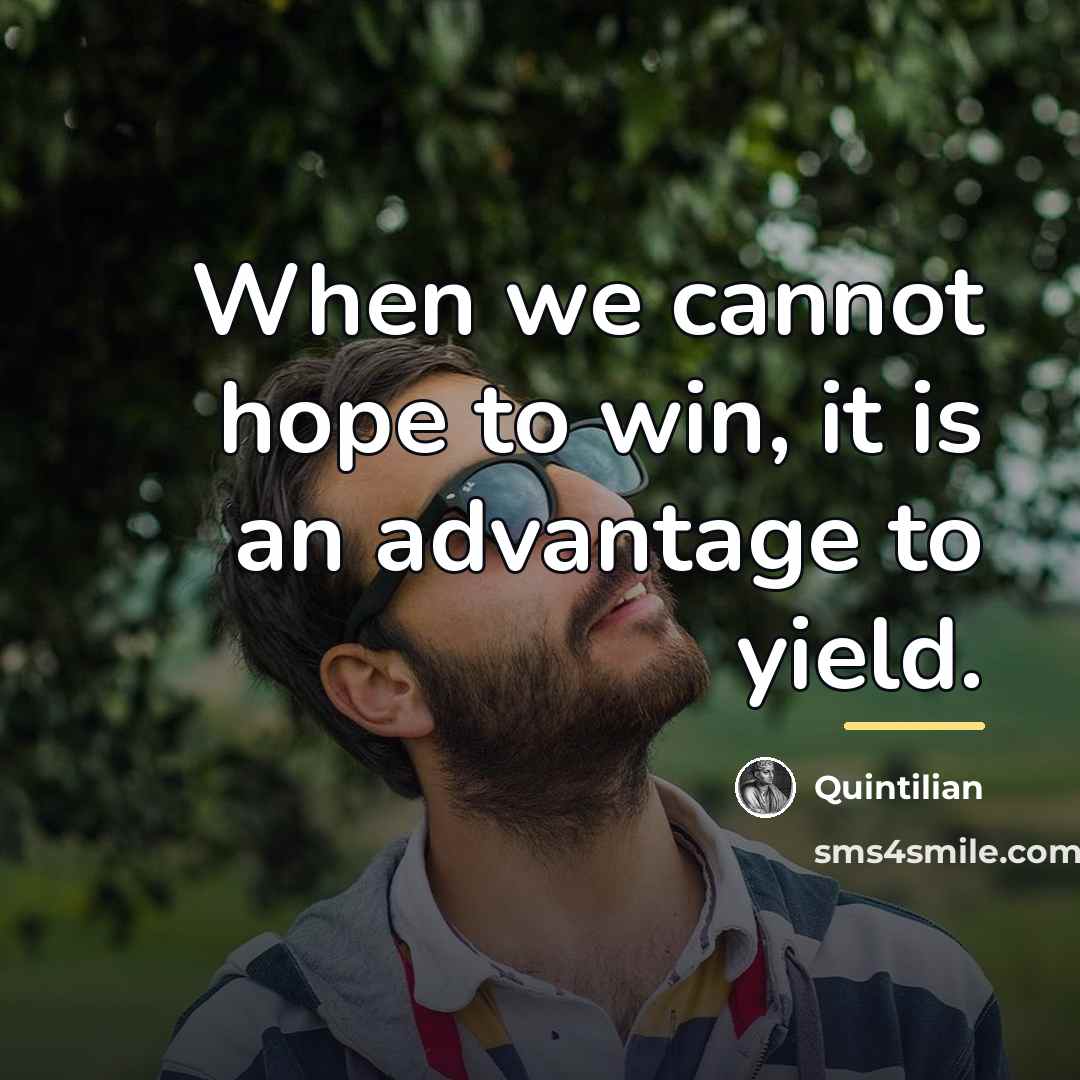 “When we cannot hope to win, it is an advantage…” quote by Quintilian