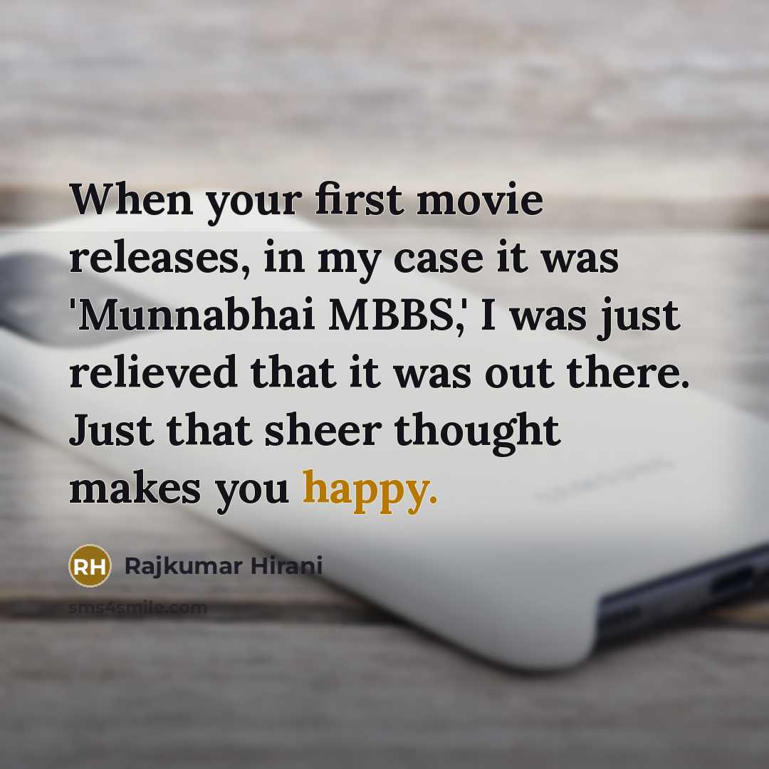 “When your first movie releases, in my case it was…” quote by Rajkumar Hirani