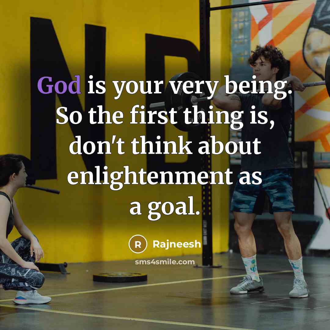 “God is your very being. So the first thing is,…” quote by Rajneesh