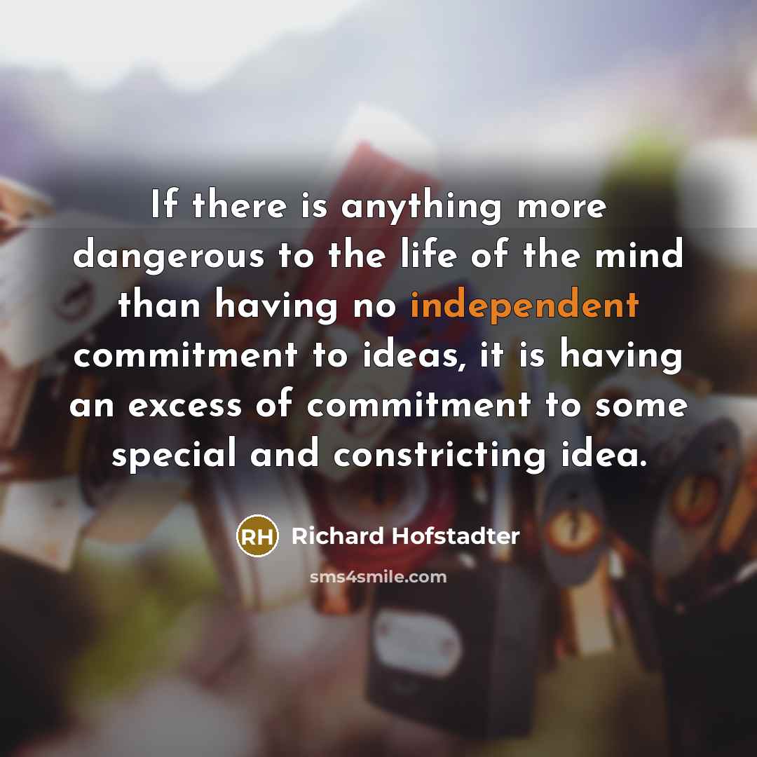 “If there is anything more dangerous to the life of…” quote by Richard Hofstadter