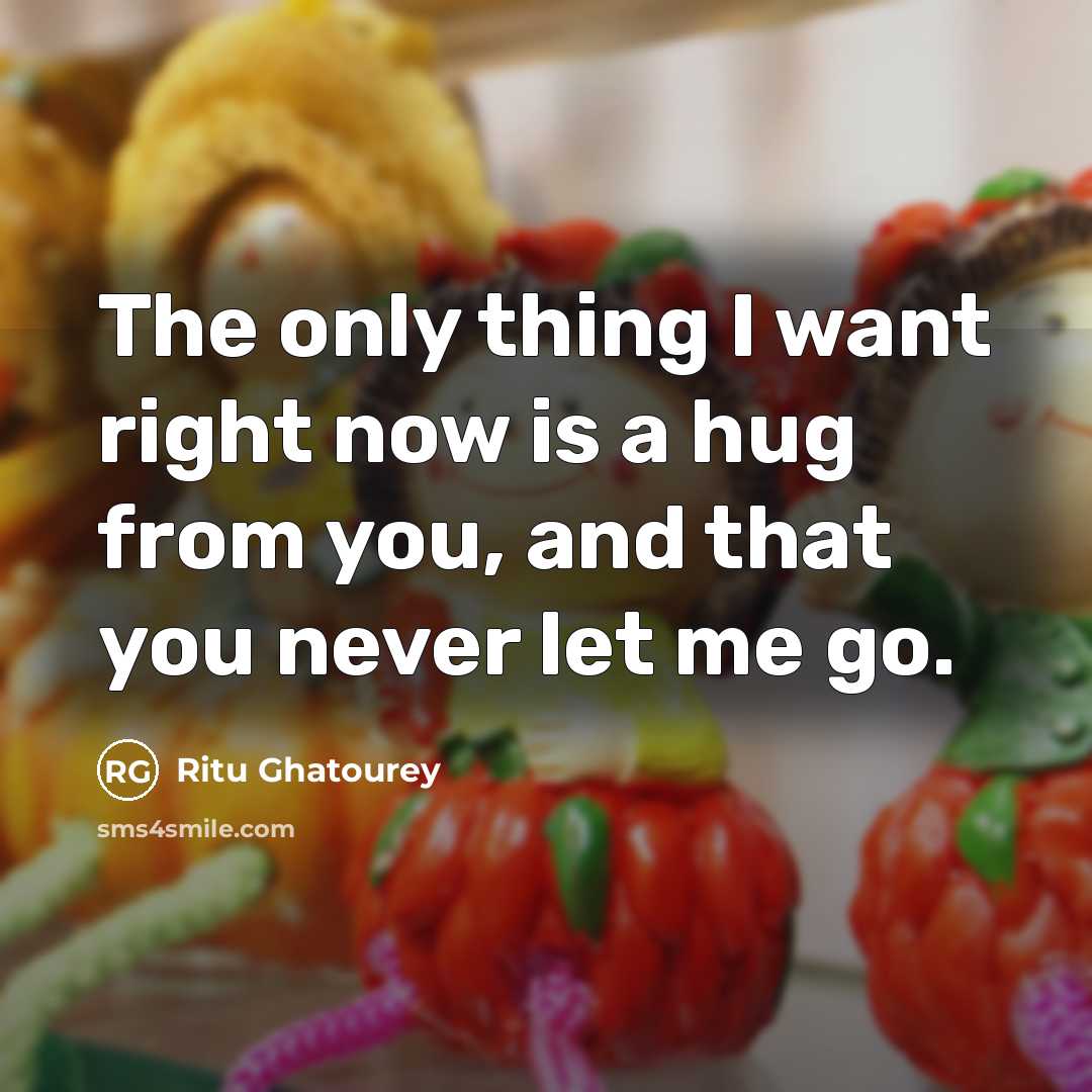 “The only thing I want right now is a hug…” quote by Ritu Ghatourey
