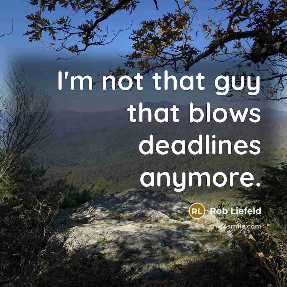“I'm not that guy that blows deadlines anymore.…” quote by Rob Liefeld