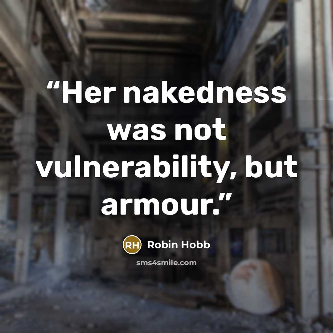 “Her nakedness was not vulnerability, but armour.” quote by Robin Hobb