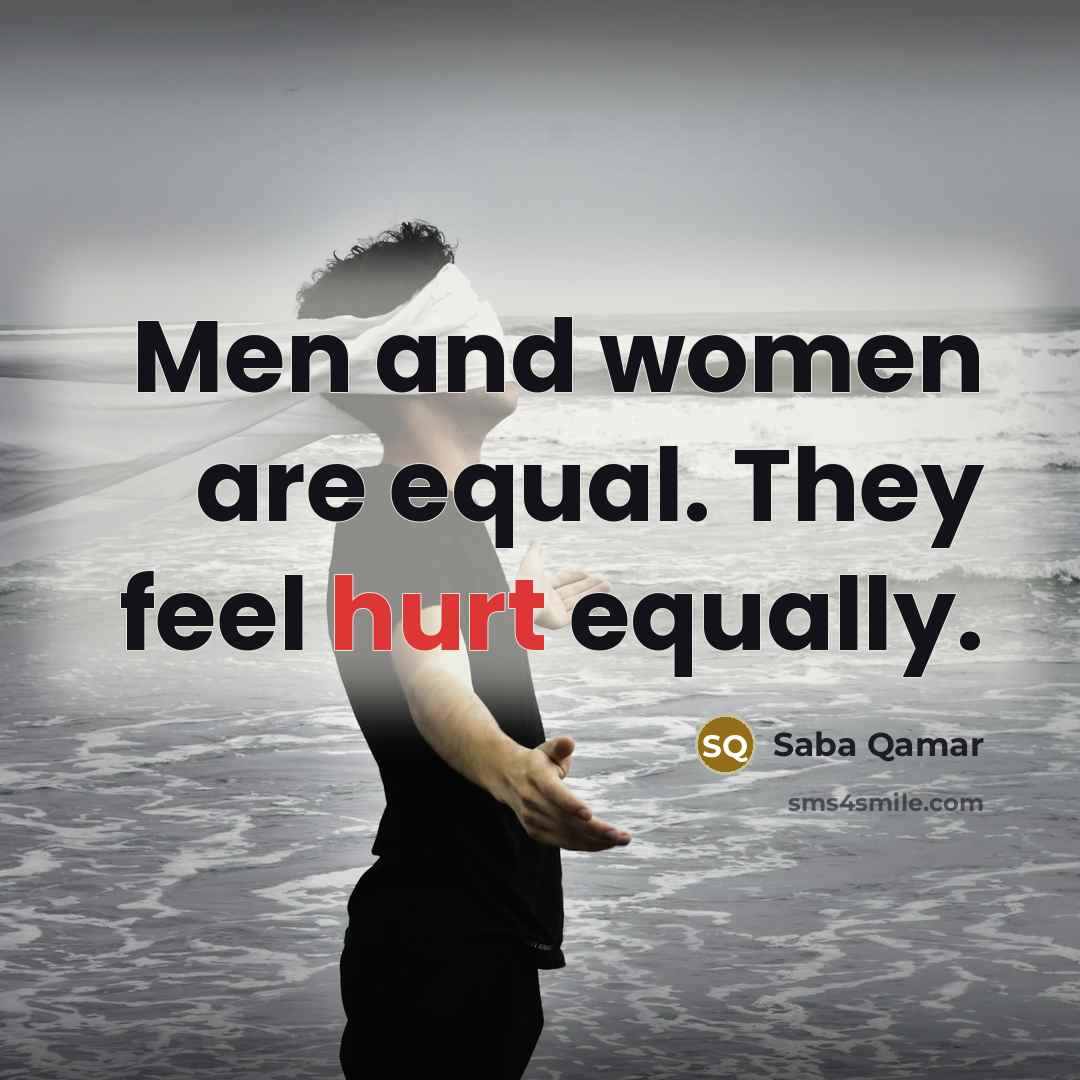 “Men and women are equal. They feel hurt equally.…” quote by Saba Qamar