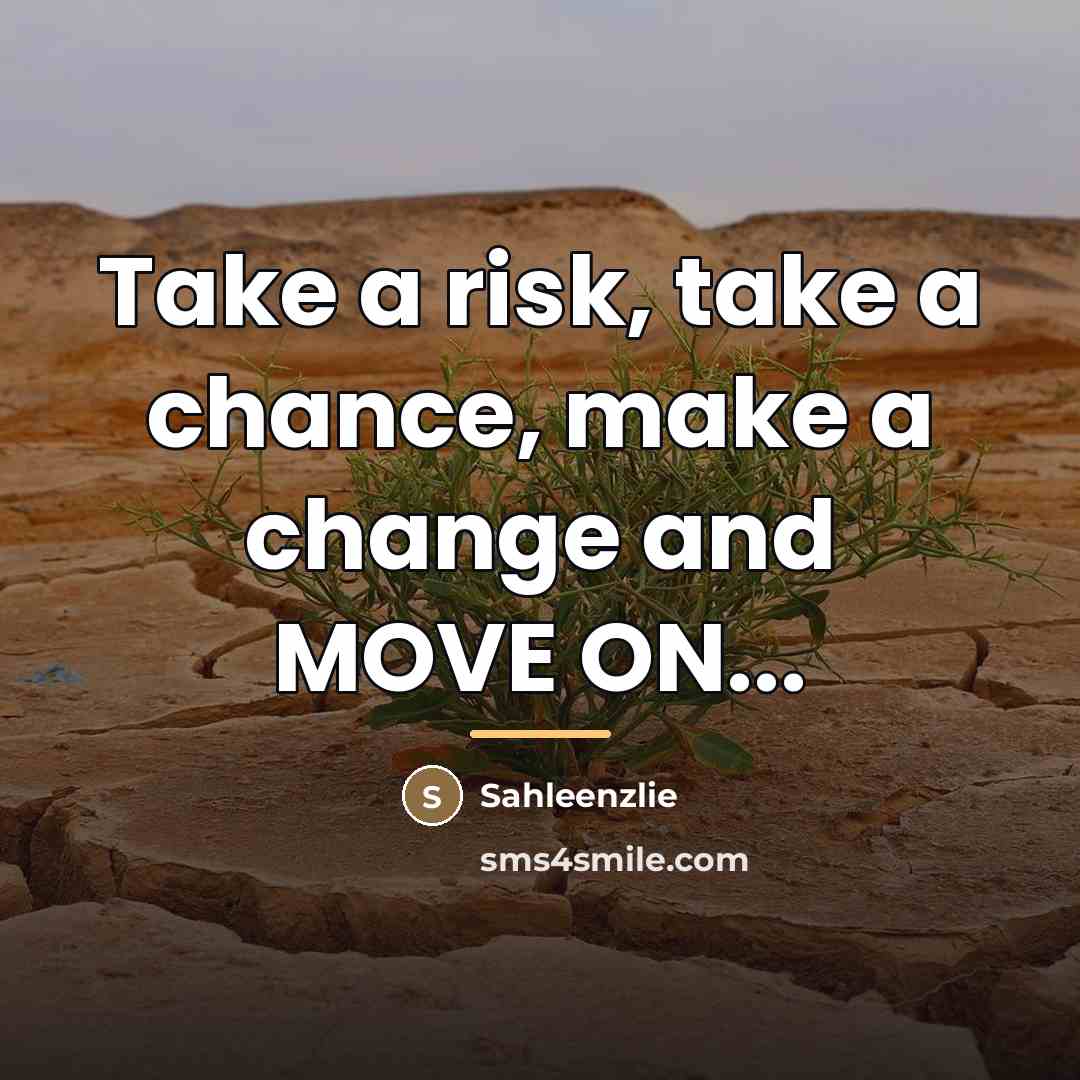 “Take a risk, take a chance, make a change and…” quote by Sahleenzlie