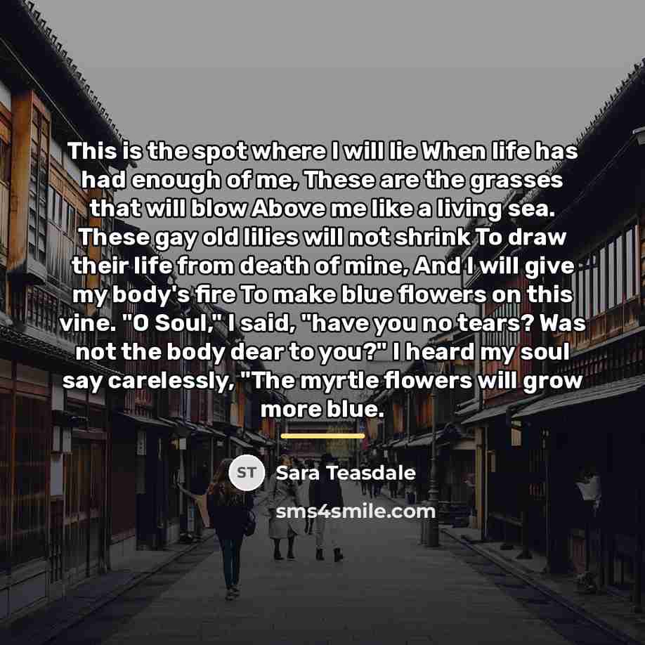 “This is the spot where I will lie When life…” quote by Sara Teasdale