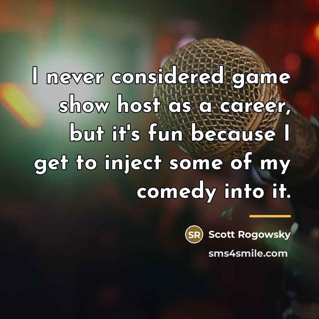 “I never considered game show host as a career, but…” quote by Scott Rogowsky