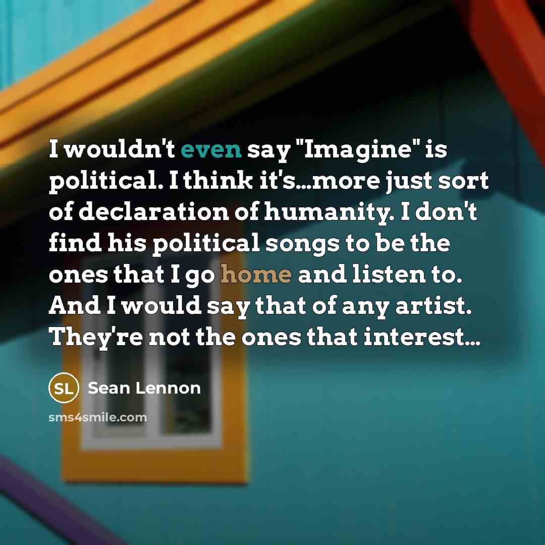 “I wouldn't even say "Imagine" is political. I think it's…more…” quote by Sean Lennon