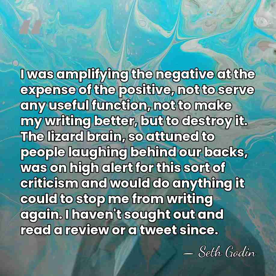 I was amplifying the negative at the expense of the positive, not&hellip; - Seth Godin