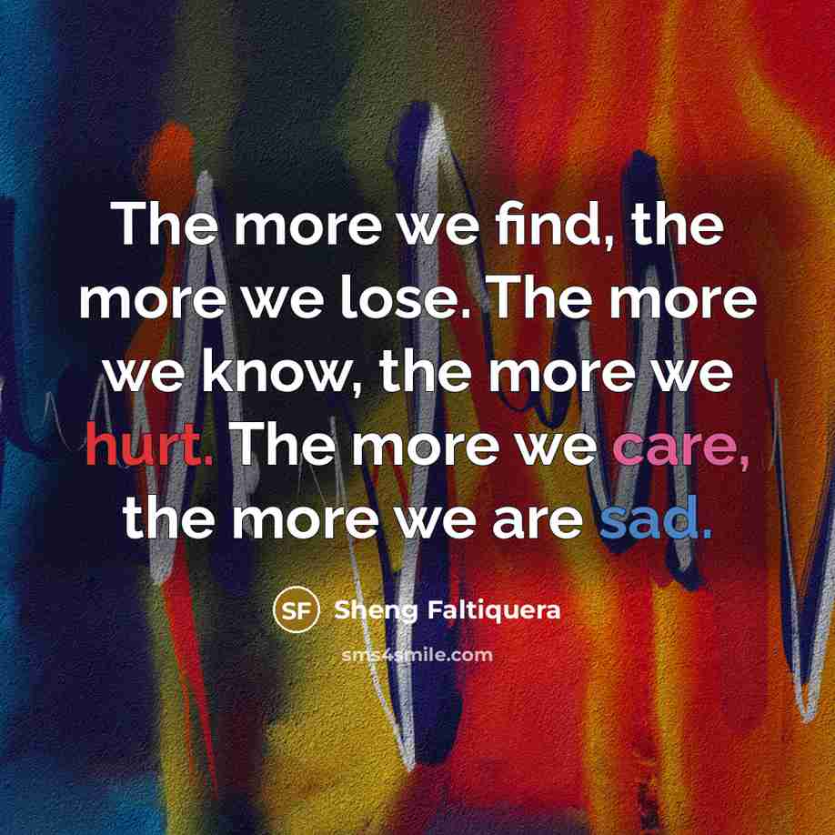 “The more we find, the more we lose. The more…” quote by Sheng Faltiquera
