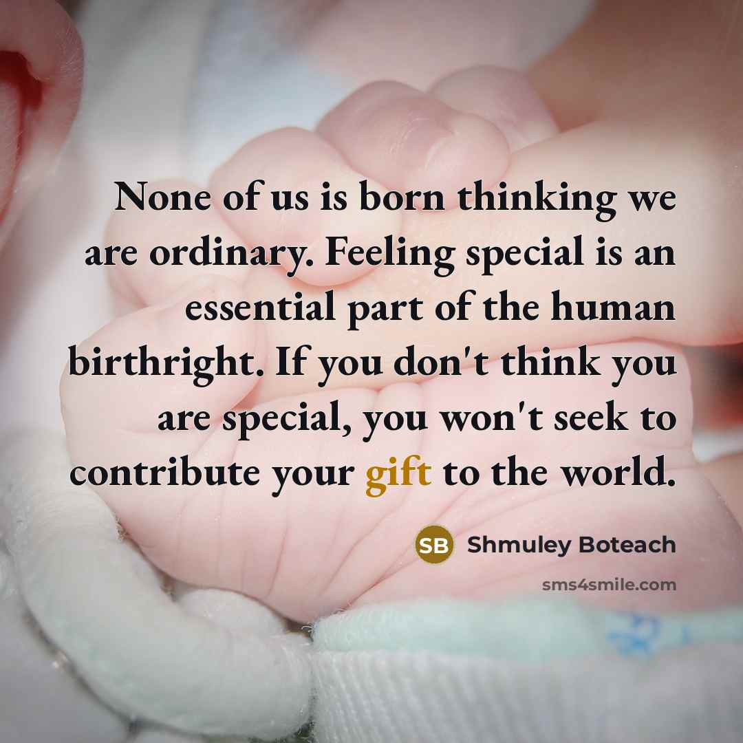 “None of us is born thinking we are ordinary. Feeling…” quote by Shmuley Boteach