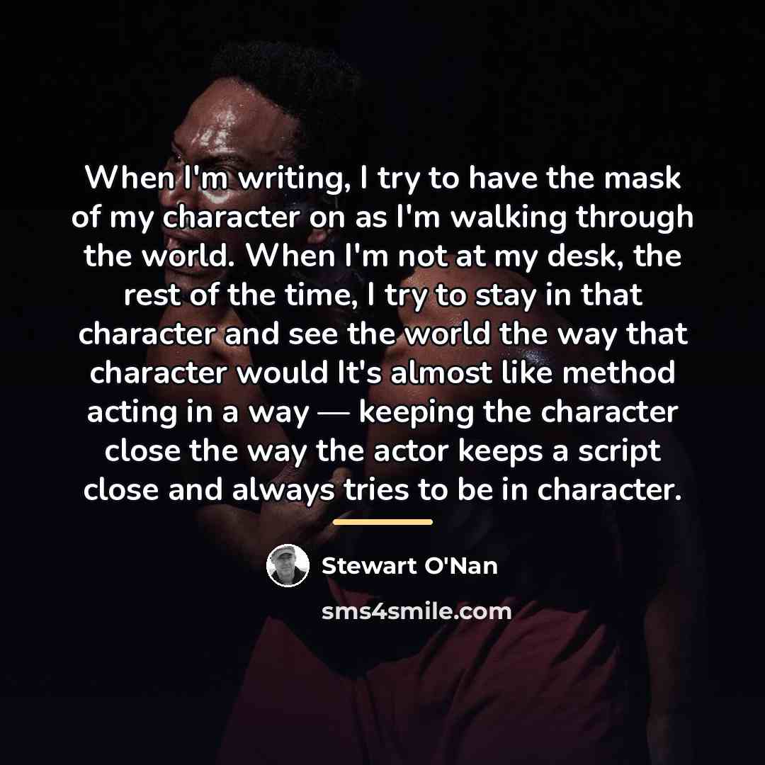 “When I'm writing, I try to have the mask of…” quote by Stewart O'Nan