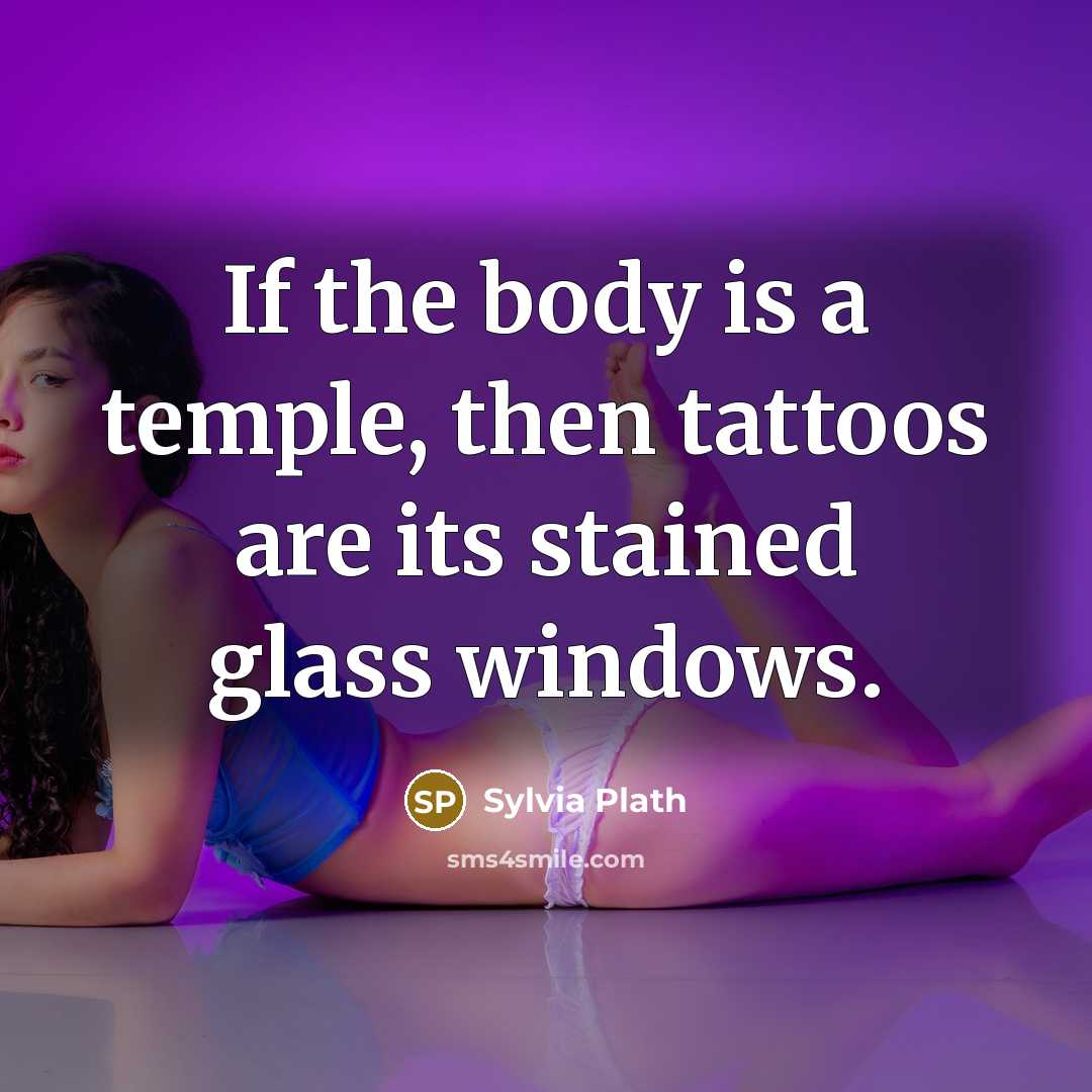 “If the body is a temple, then tattoos are its…” quote by Sylvia Plath