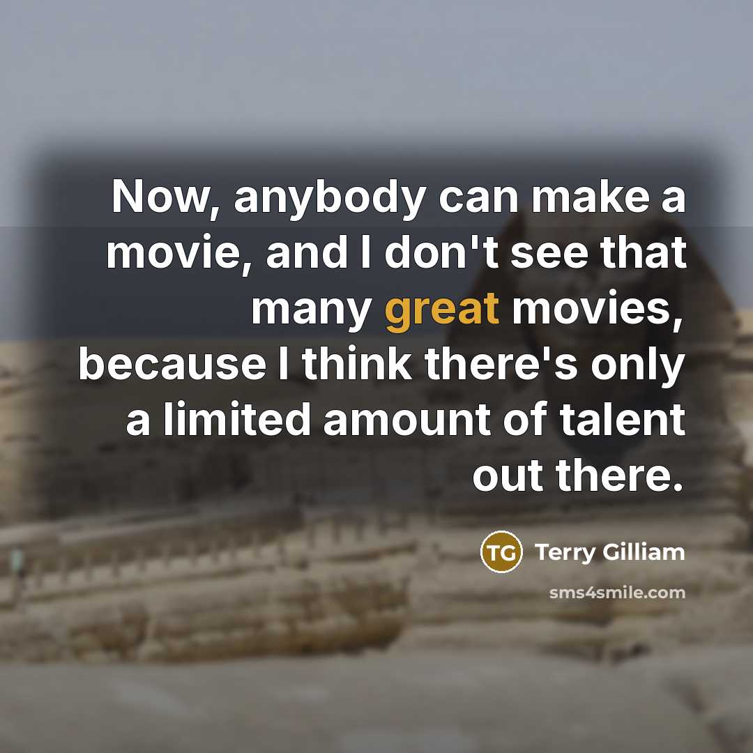“Now, anybody can make a movie, and I don't see…” quote by Terry Gilliam
