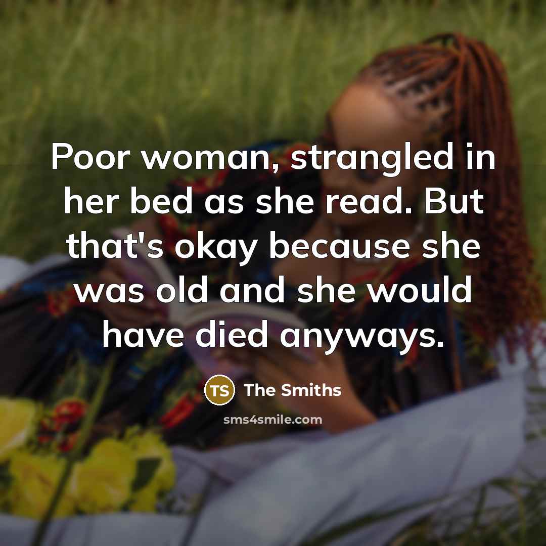 “Poor woman, strangled in her bed as she read. But…” quote by The Smiths