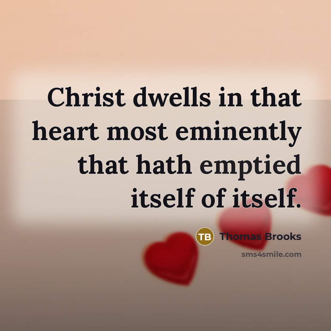 “Christ dwells in that heart most eminently that hath emptied…” quote by Thomas Brooks