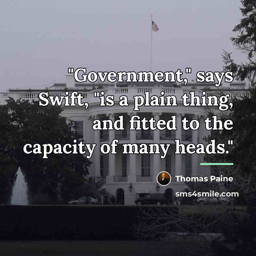 “"Government," says Swift, "is a plain thing, and fitted to…” quote by Thomas Paine