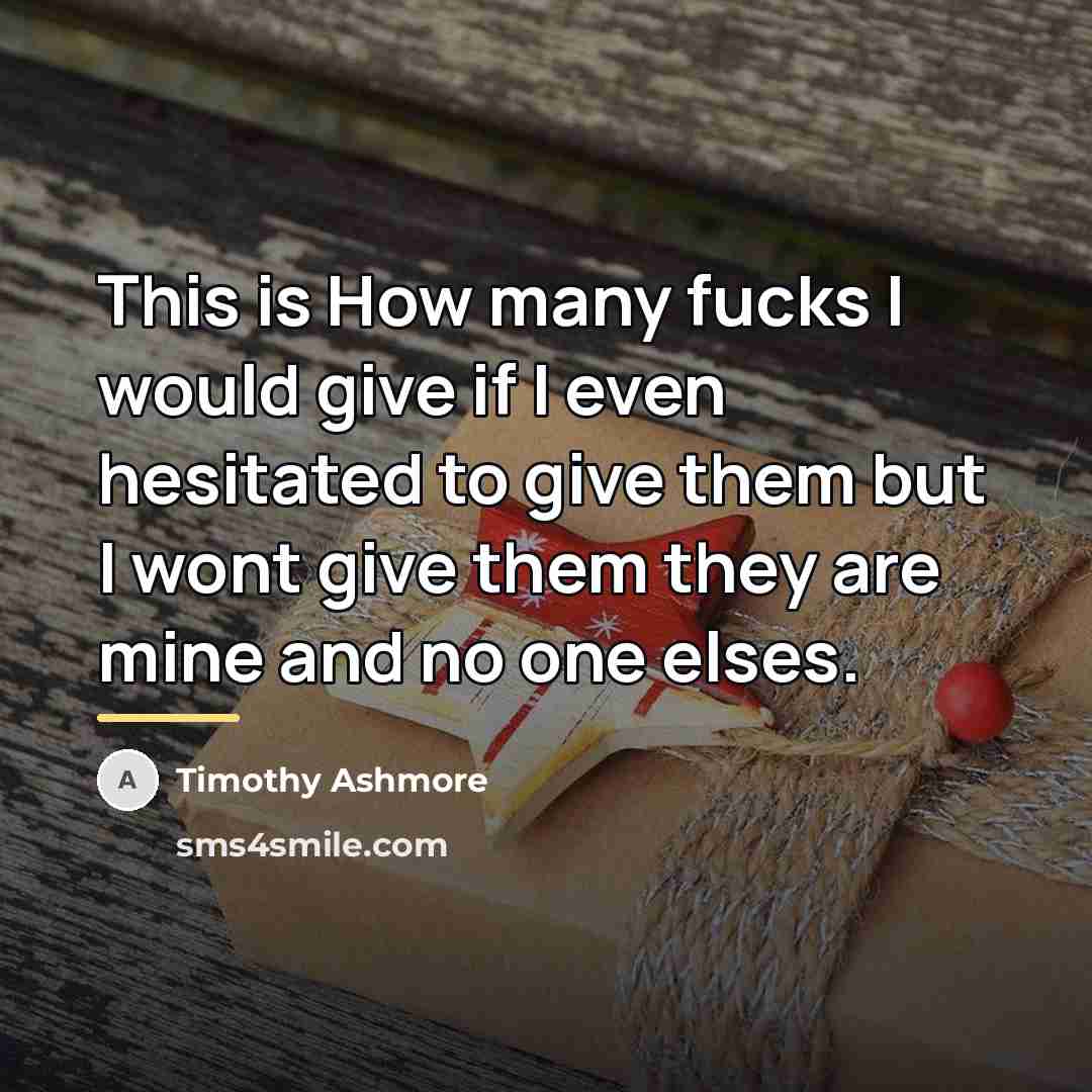 “This is How many fucks I would give if I…” quote by Timothy Ashmore