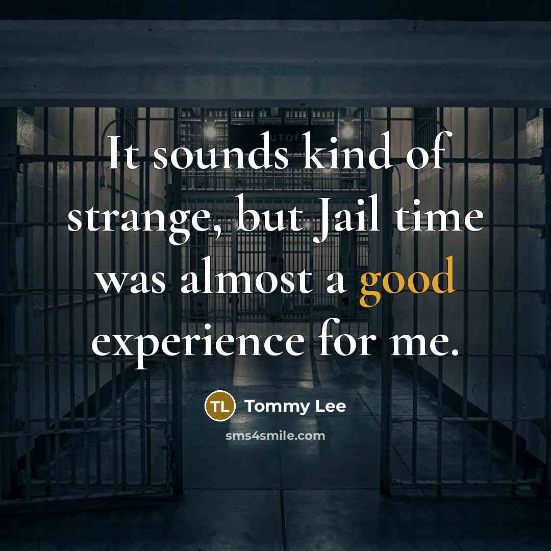 “It sounds kind of strange, but Jail time was almost…” quote by Tommy Lee