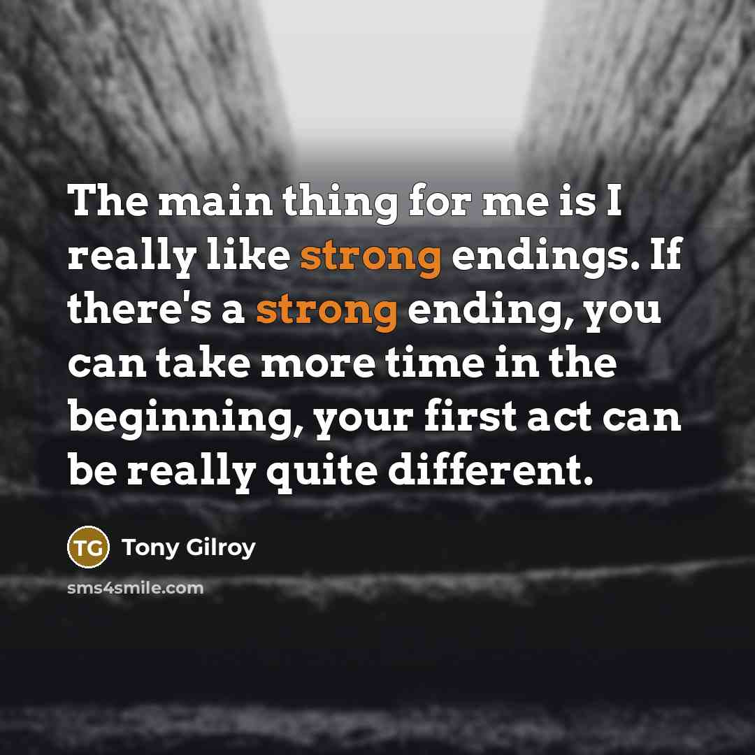 “The main thing for me is I really like strong…” quote by Tony Gilroy