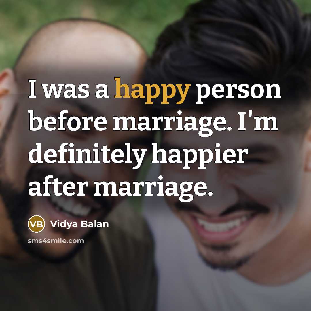 “I was a happy person before marriage. I'm definitely happier…” quote by Vidya Balan