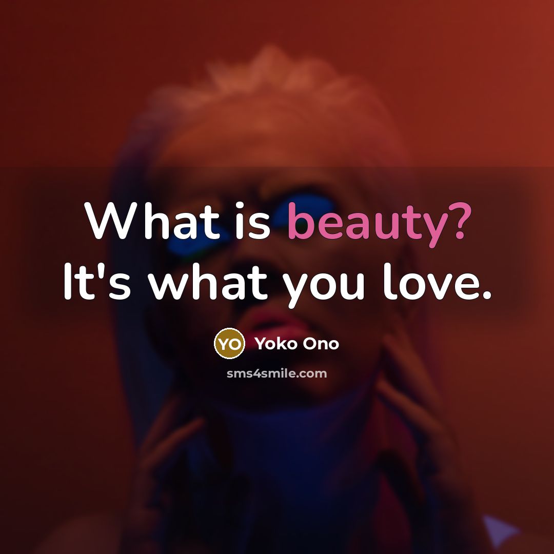 “What is beauty? It's what you love.…” quote by Yoko Ono