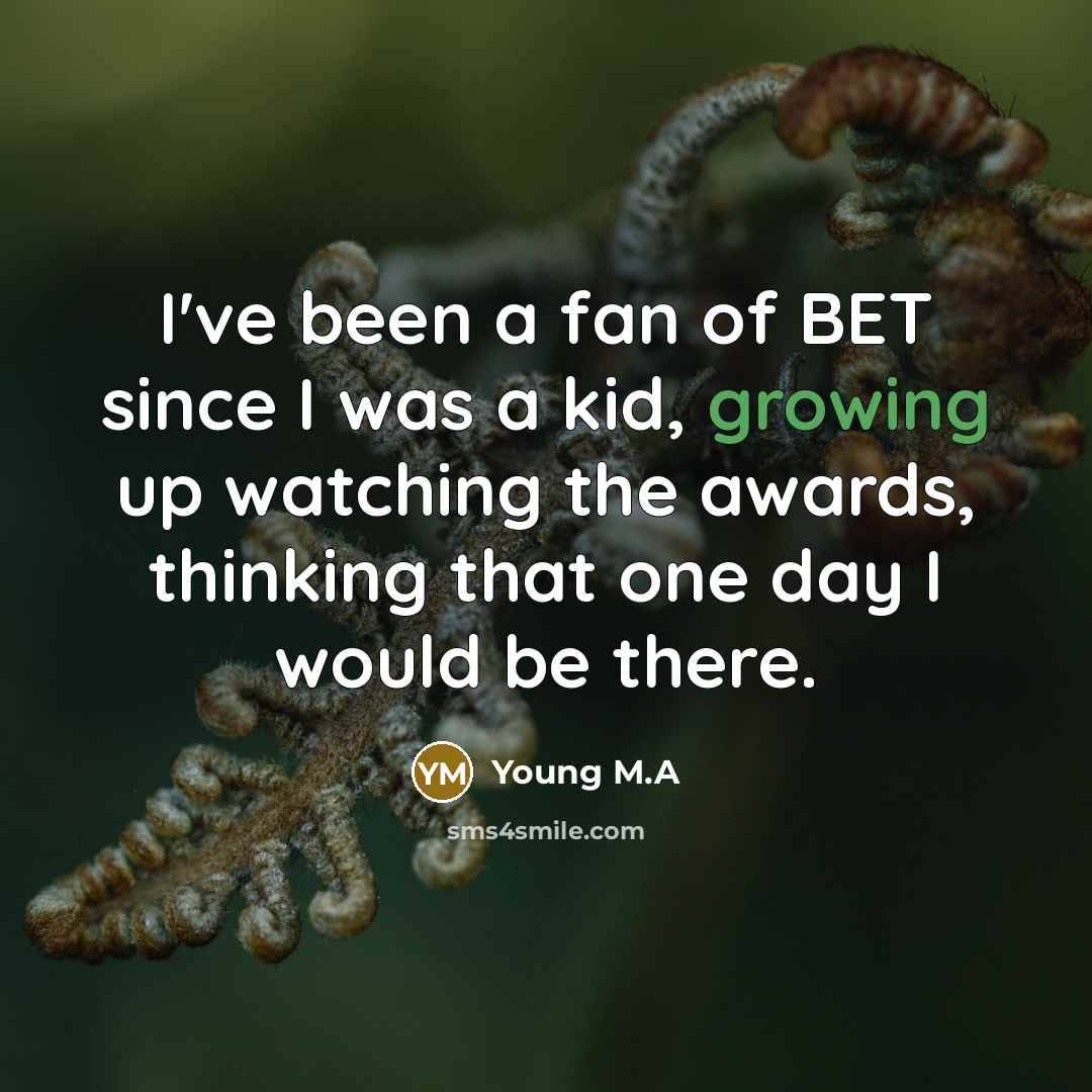 “I've been a fan of BET since I was a…” quote by Young M.A