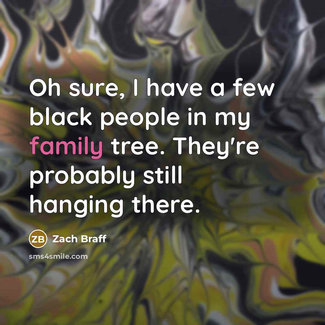 “Oh sure, I have a few black people in my…” quote by Zach Braff