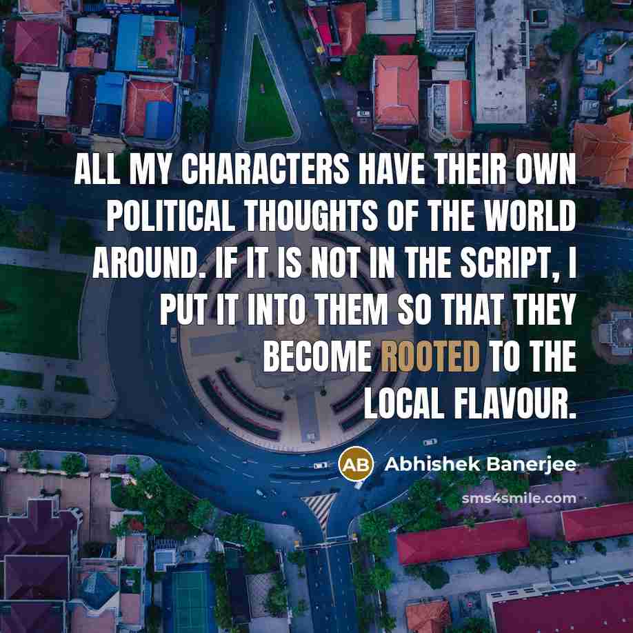 “All my characters have their own political thoughts of the…” quote by Abhishek Banerjee
