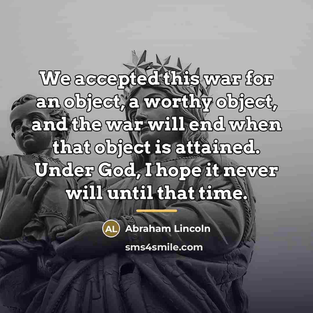 “We accepted this war for an object, a worthy object,…” quote by Abraham Lincoln