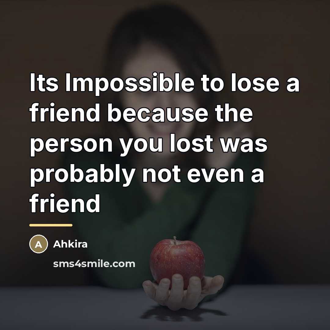 “Its Impossible to lose a friend because the person you…” quote by Ahkira