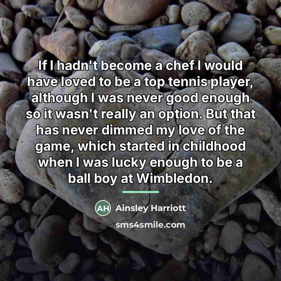 “If I hadn't become a chef I would have loved…” quote by Ainsley Harriott