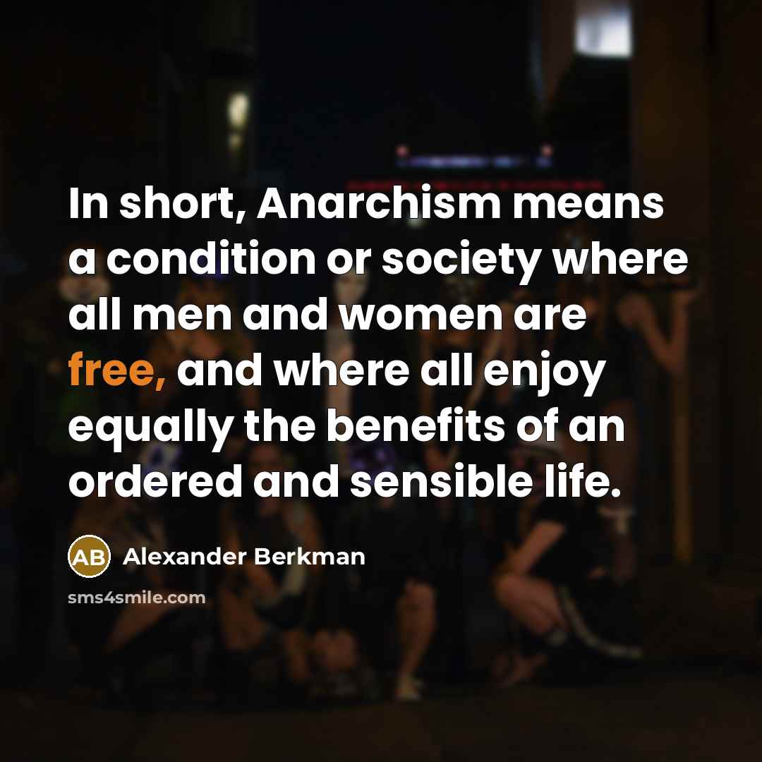 “In short, Anarchism means a condition or society where all…” quote by Alexander Berkman