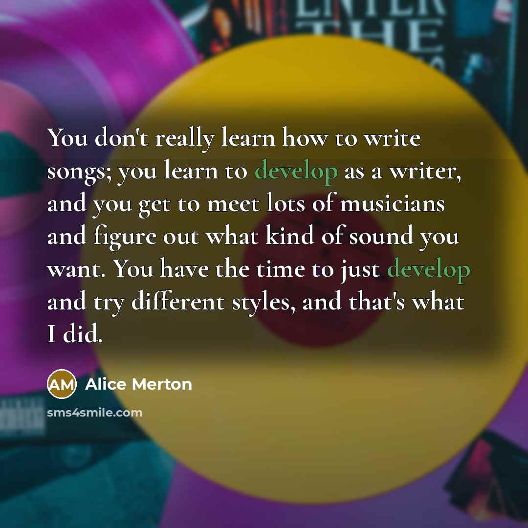 “You don't really learn how to write songs; you learn…” quote by Alice Merton