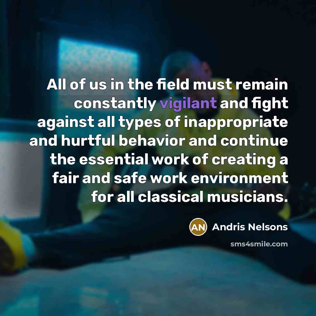 “All of us in the field must remain constantly vigilant…” quote by Andris Nelsons