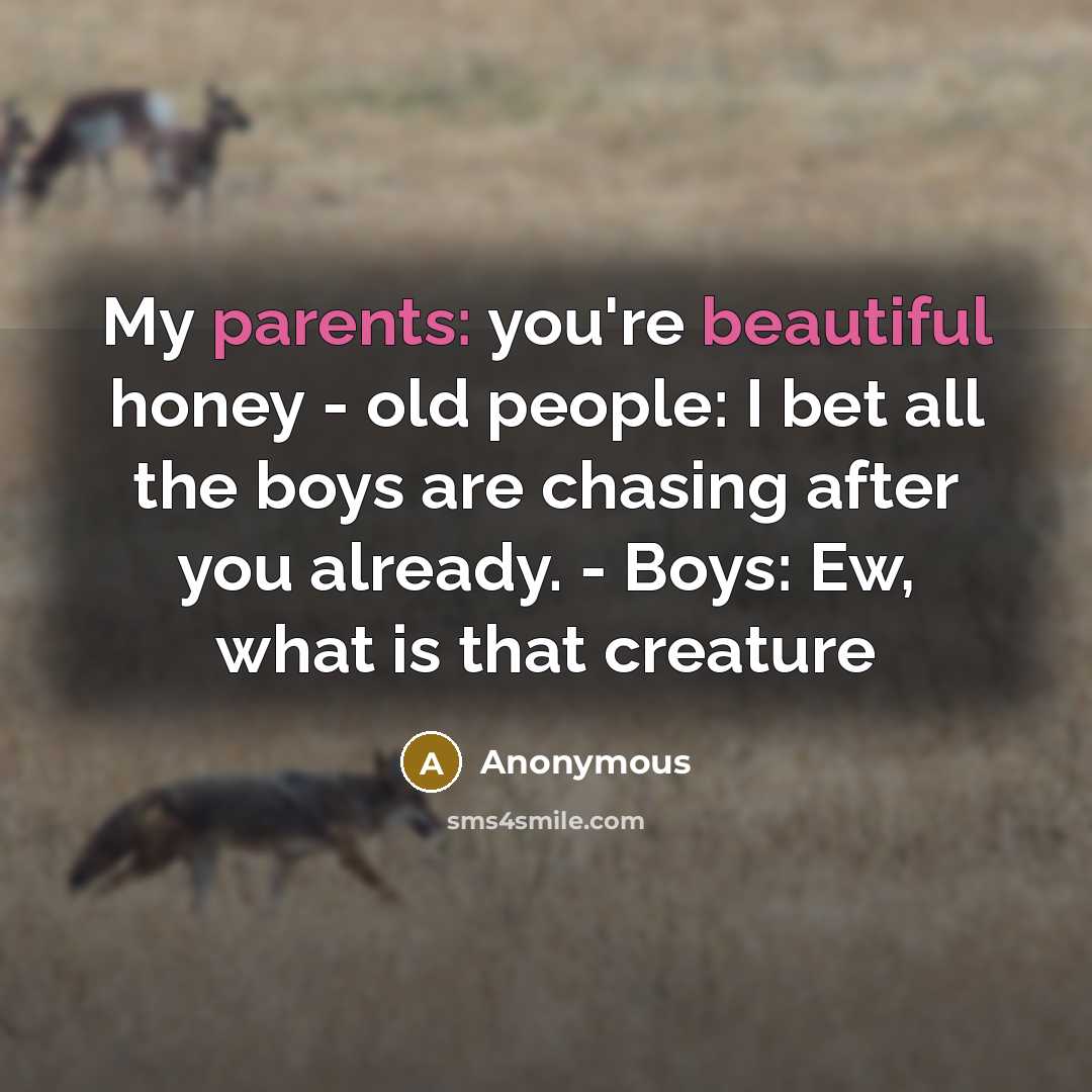 “My parents: you're beautiful honey - old people: I bet…” quote by Anonymous