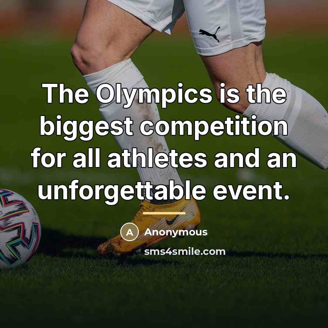 “The Olympics is the biggest competition for all athletes and…” quote by Anonymous